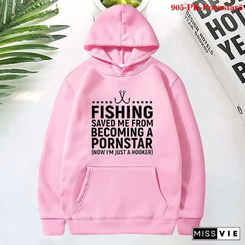 Fashion Fishing Saved Me From Becoming a Pornstar Printed Hoodies Spring Autumn Winter Long Sleeve Hooded Tops Casual Pullover Women Sweatshirt