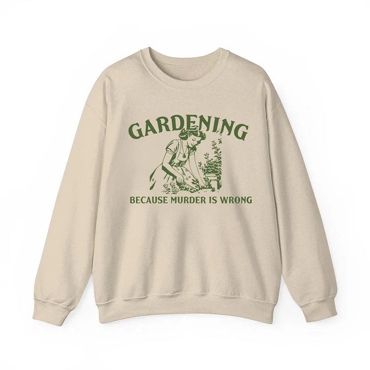 Teecade Teecade Gardening Because Murder Is Wrong Retro Sweatshirt