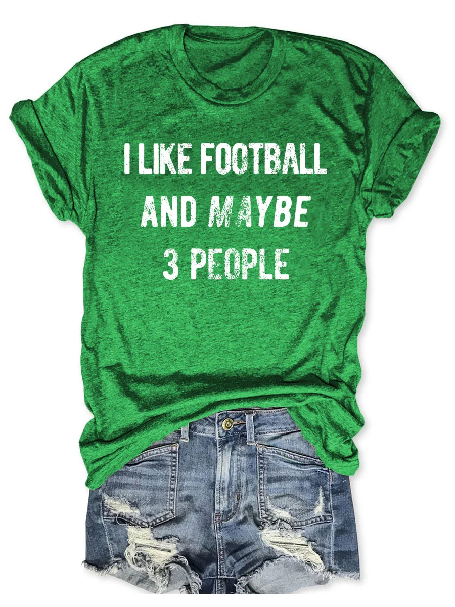 I Like Football And Maybe 3 People T-shirt