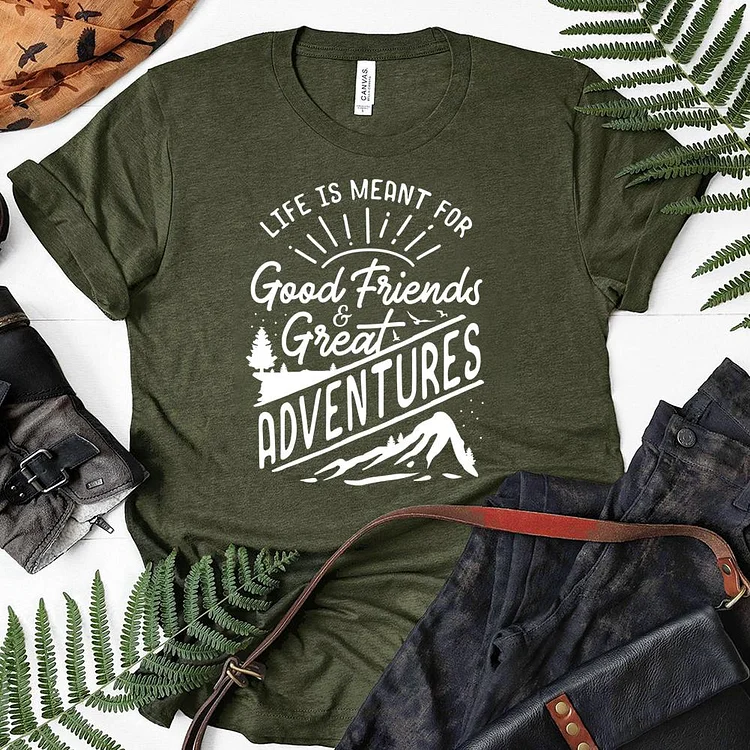 Life Is Meant For Good Friends And Great Adventures Camping T-shirt Tee-06421