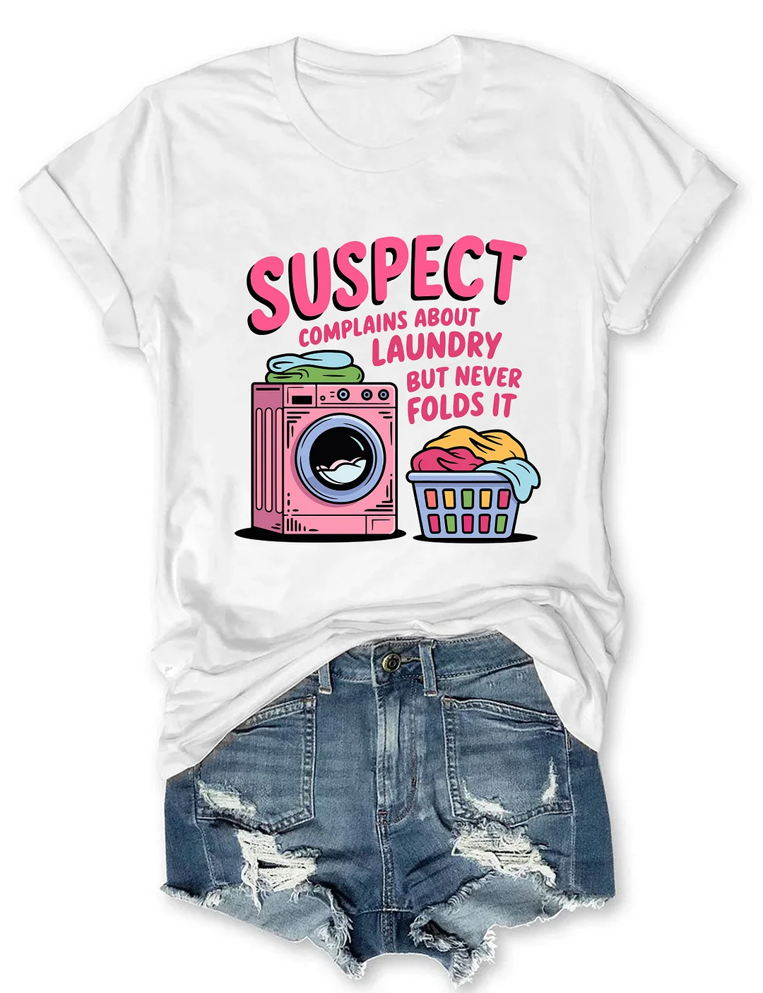 Suspect Complains About Laundry But Never Folds It T-shirt