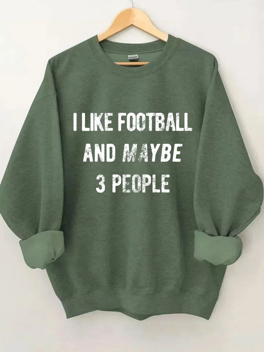 I Like Football And Maybe 3 People Sweatshirt