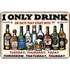 I only drink - Vintage Metal Signs - 20*30cm/30*40cm