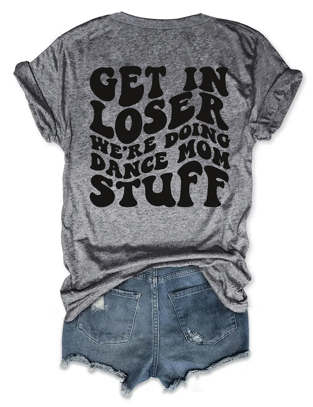 Get In Loser We're Doing Dance Mom Stuff T-shirt