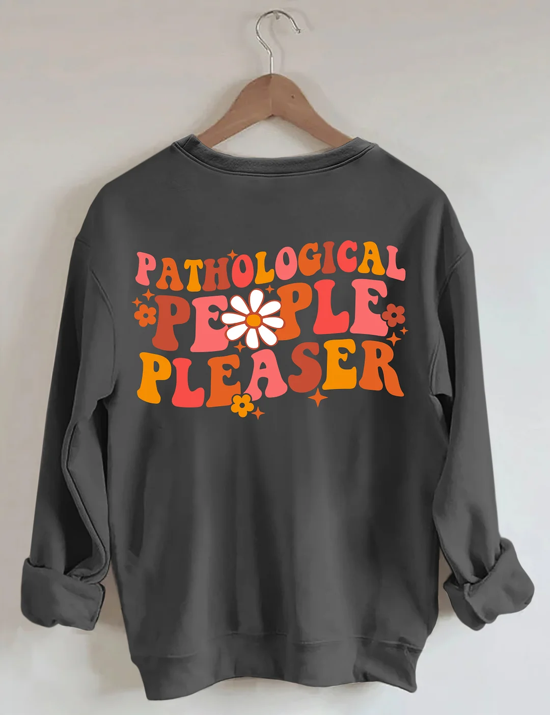 Pathological People Pleaser Sweatshirt