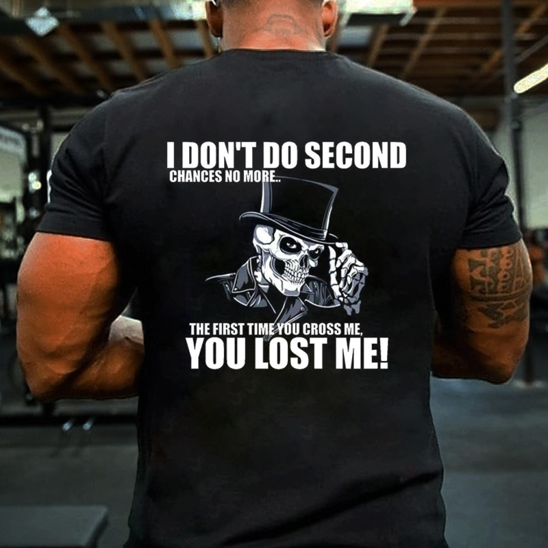 I DON'T DO SECOND CHANCES NO MORE. THE FIRST TIME YOU CROSS ME, YOU LOST ME T-shirt ctolen