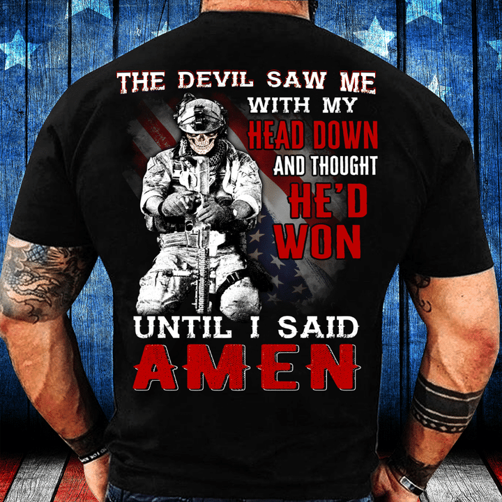 The Devil Saw Me With Head Down And Thought He'd Won Until I Said Amen T-Shirt ctolen