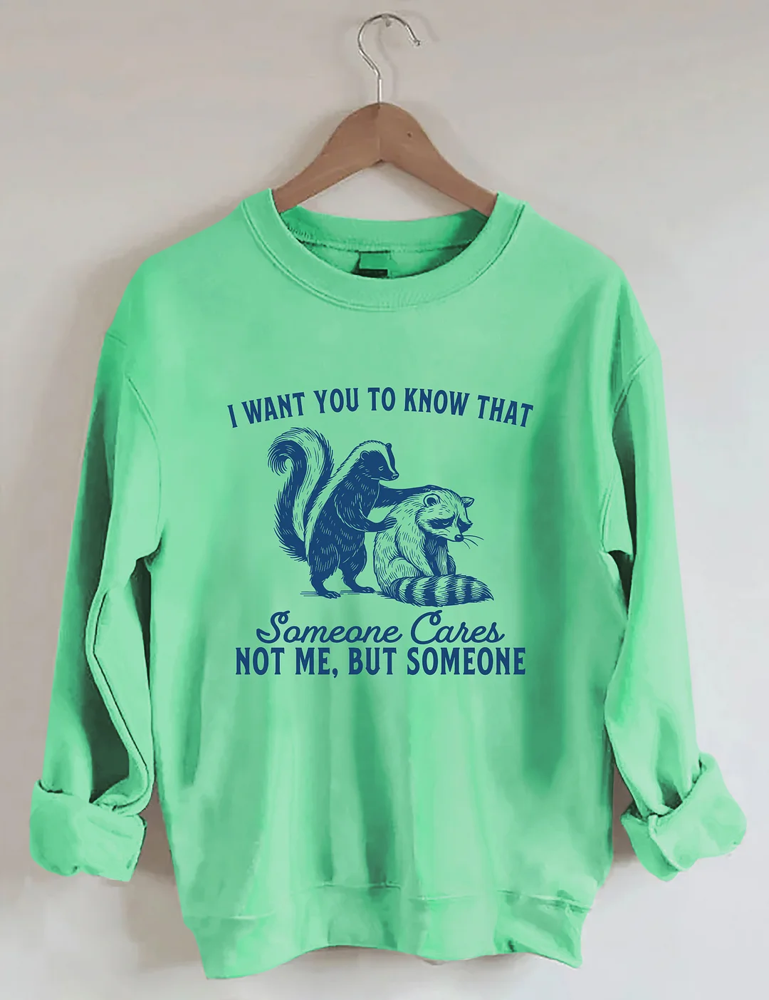 I Want You To Know Someone Cares Not Me But Someone Sweatshirt
