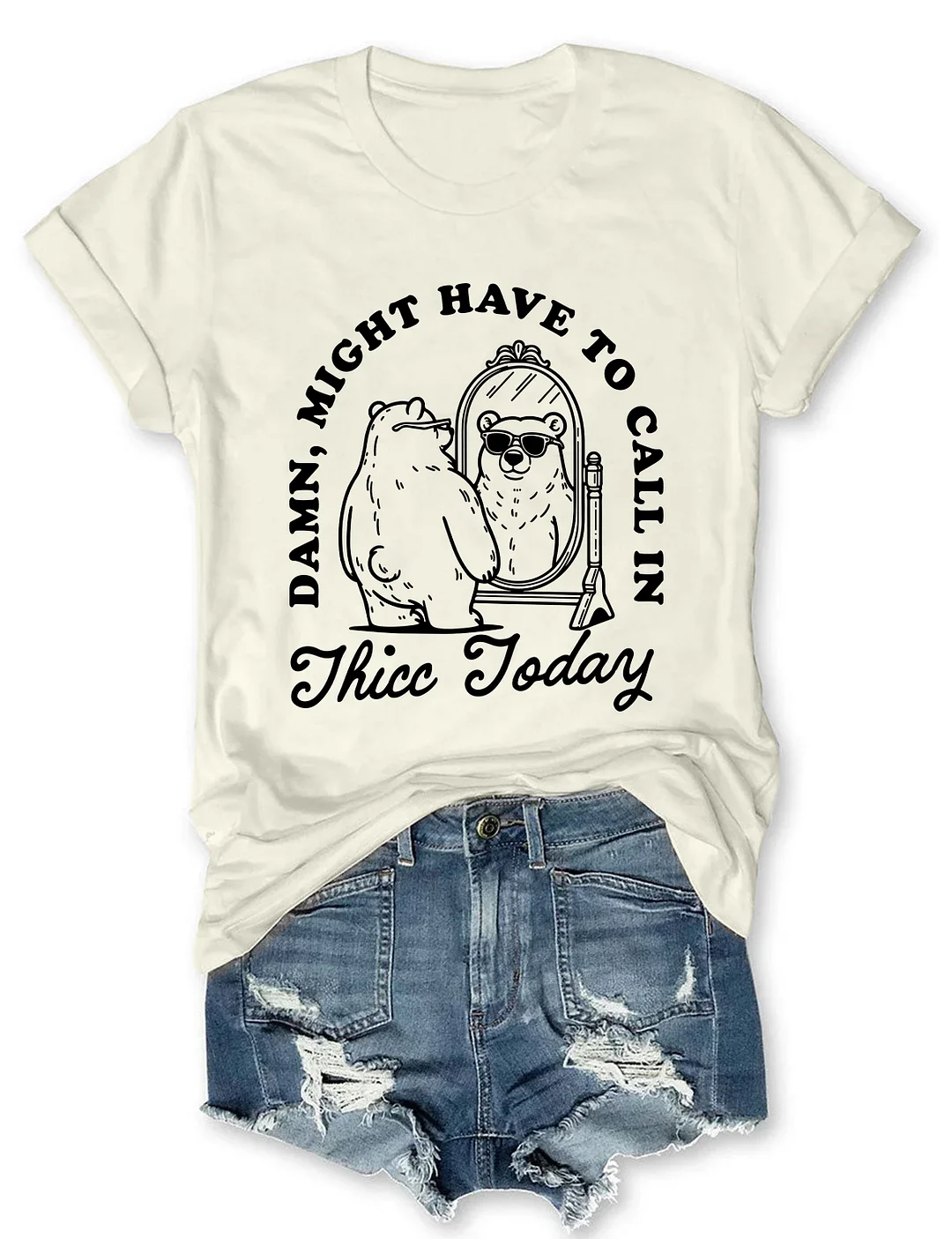 Might Have To Call In Thicc Today T-shirt