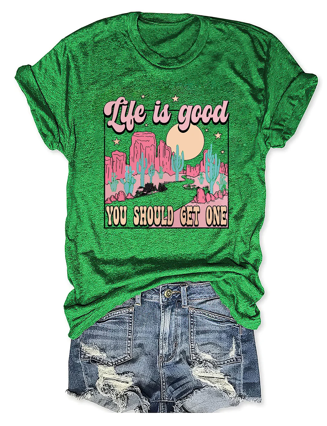 Life Is Good You Should Get One T-shirt