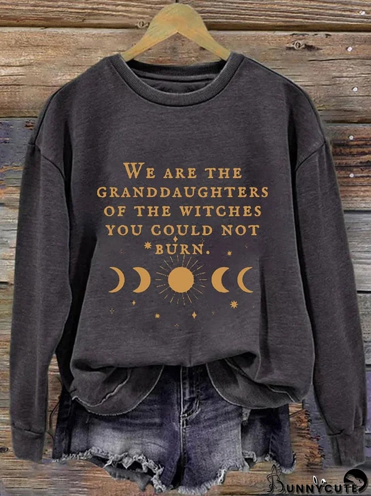 Women's We Are The Granddaughters Of The Witches You Could Not Burn Print Round Neck Long Sleeve Sweatshirt