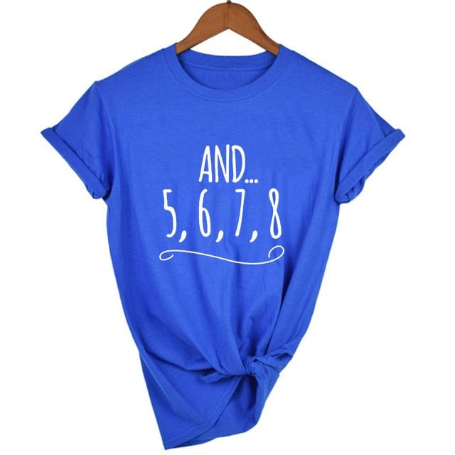 And 5 6 7 8 Dance Teacher Letters Print Women T Shirt Casual Funny Shirt for Lady Top Tee Tumblr Hipster Shirts Clothes