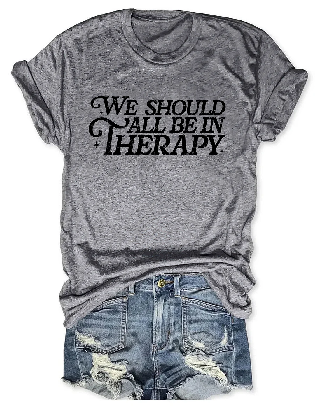 We Should All Be In Therapy T-shirt