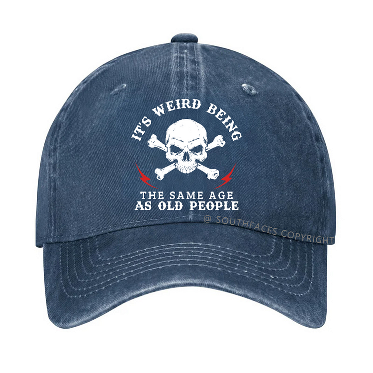 Personalized " It's Weird Being The Same Age As Old People" Hat