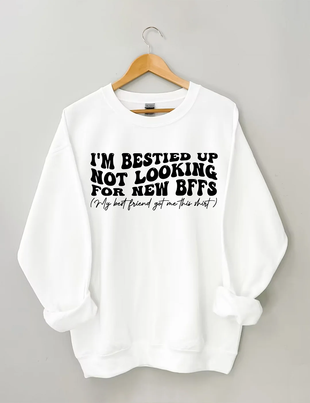 I'm Bestied Up Not Looking For New Bffs Sweatshirt