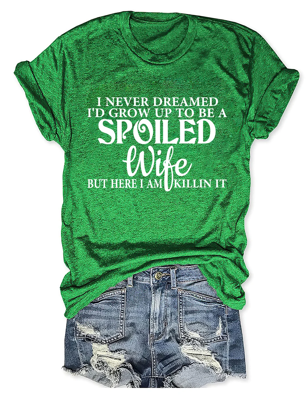 I Never Dreamed I'd Grow Up To Be A Spoiled Wife T-shirt