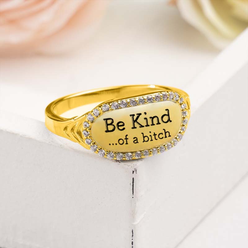 Unique Gift Be Kind...Of A Bi♥ch Signature Ring