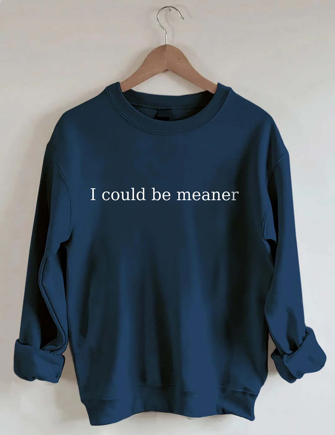 I Could Be Meaner Sweatshirt