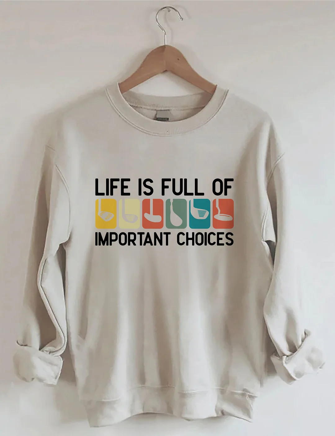 Life Is Full Of Important Choices Sweatshirt