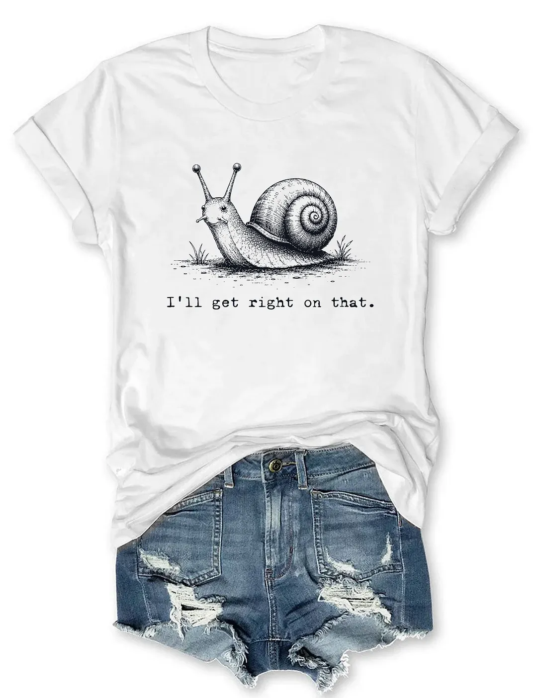 I'll Get Right On That T-shirt