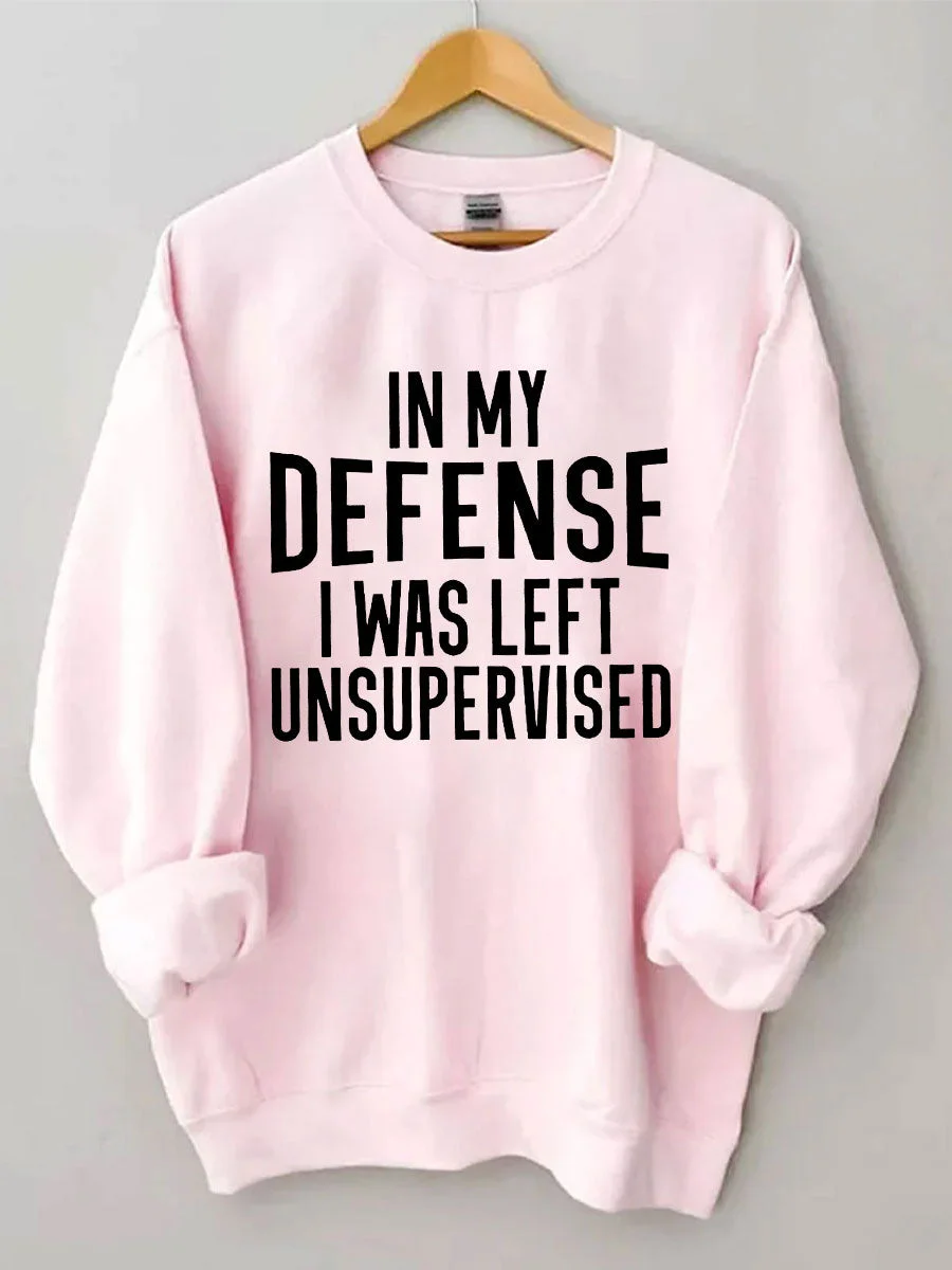 In My Defense I Was Left Unsupervised Sweatshirt