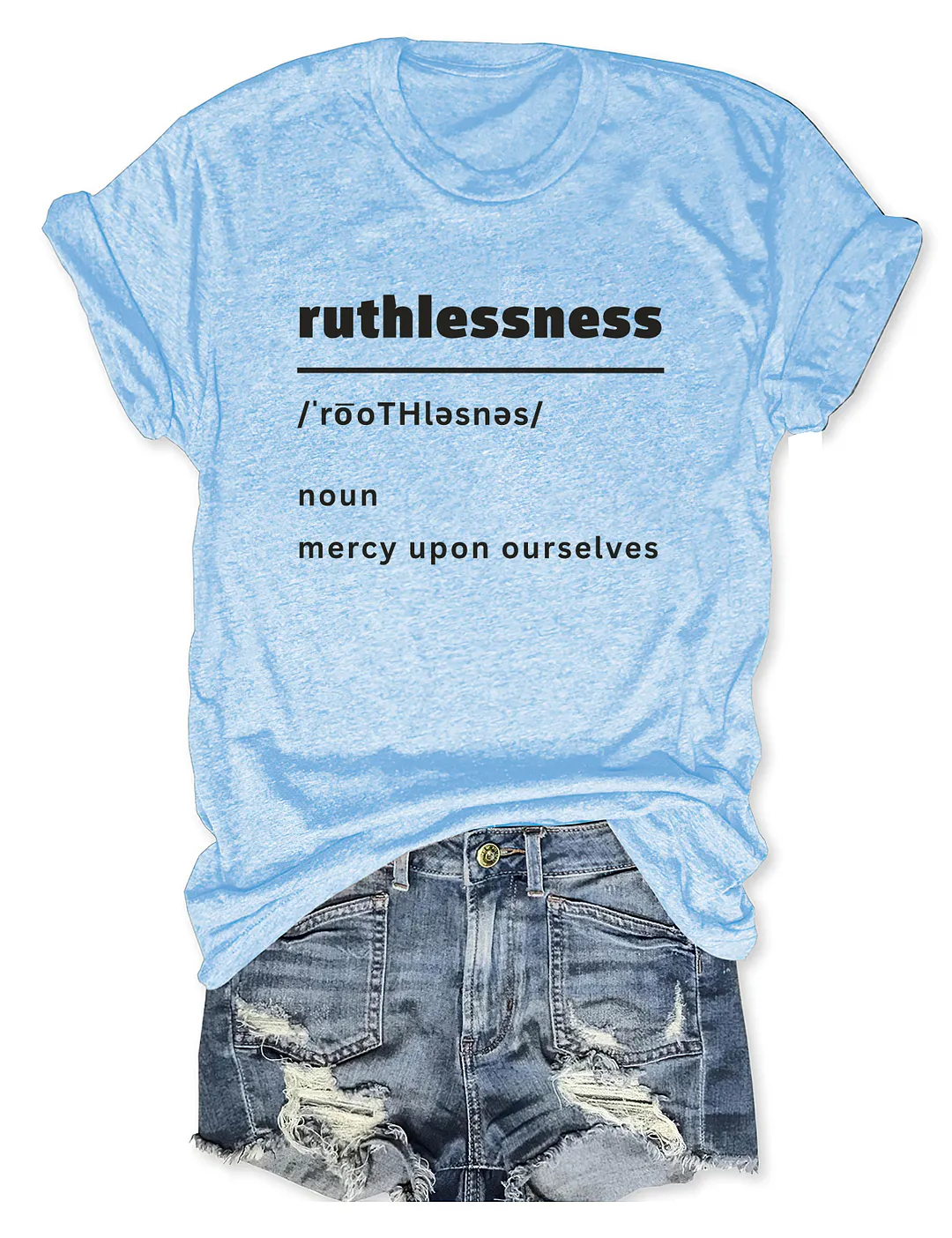 Ruthlessness Mercy Upon Ourselves T-shirt