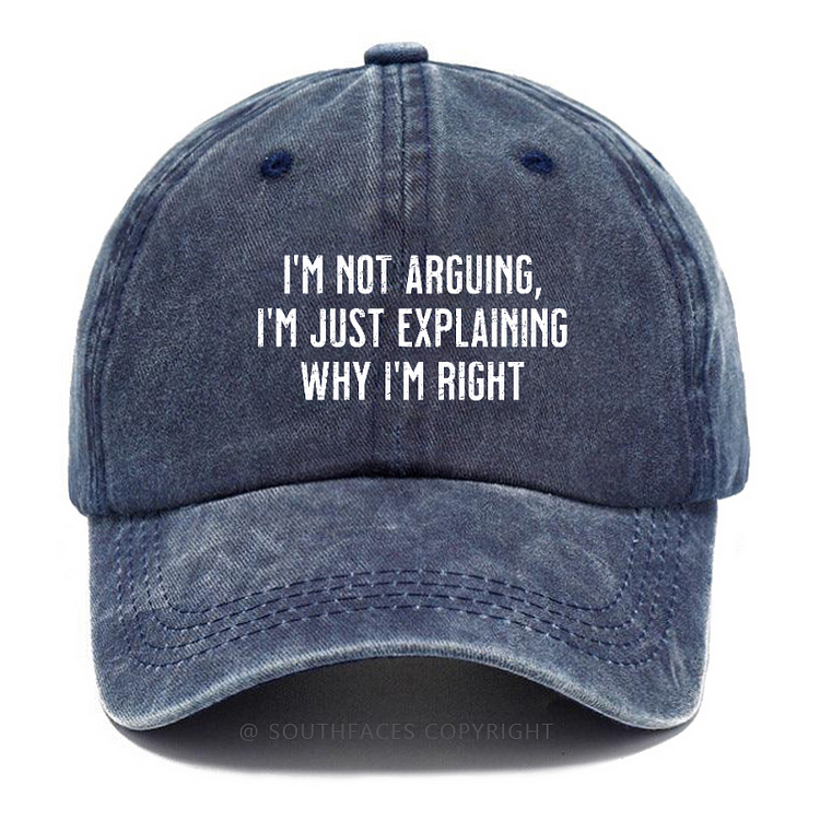 I'm Not Arguing, I'm Just Explaining Why I'm Right Hat