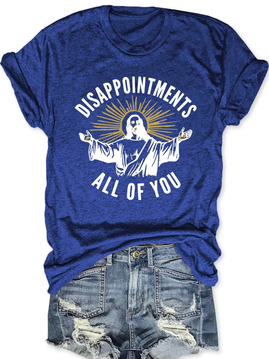 Disappointments All of You T-shirt