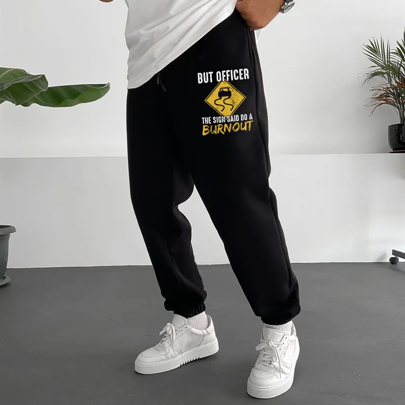 BUT OFFICER THE SIGN SAID DO A BURNOUT Road Signs Print Men's Sweatpants