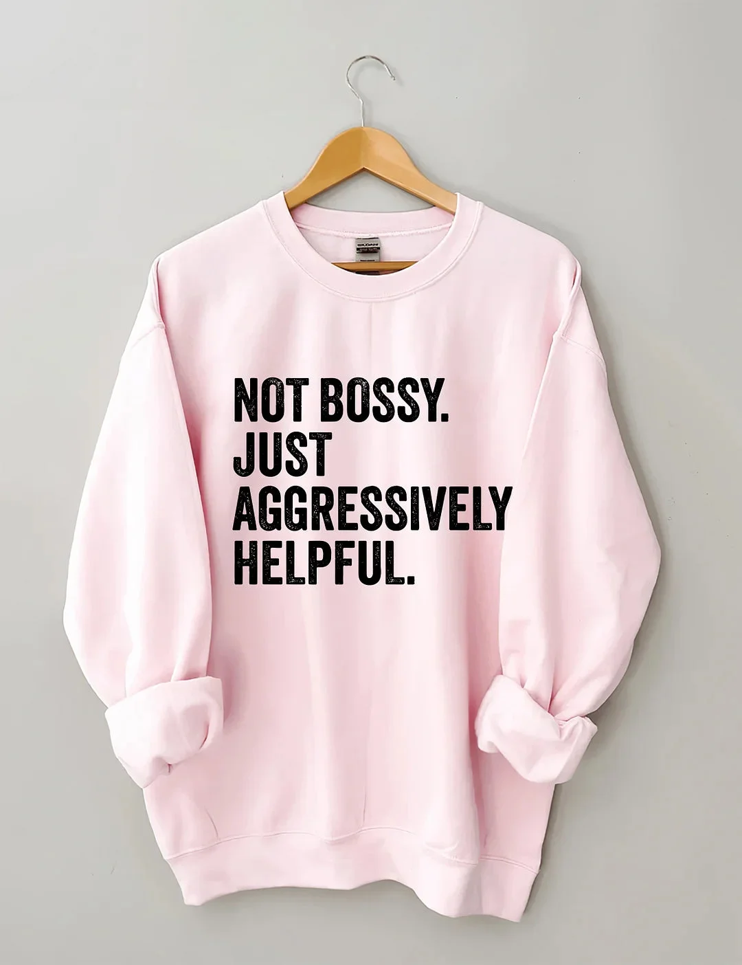 Not Bossy Just Aggressively Helpful Sweatshirt