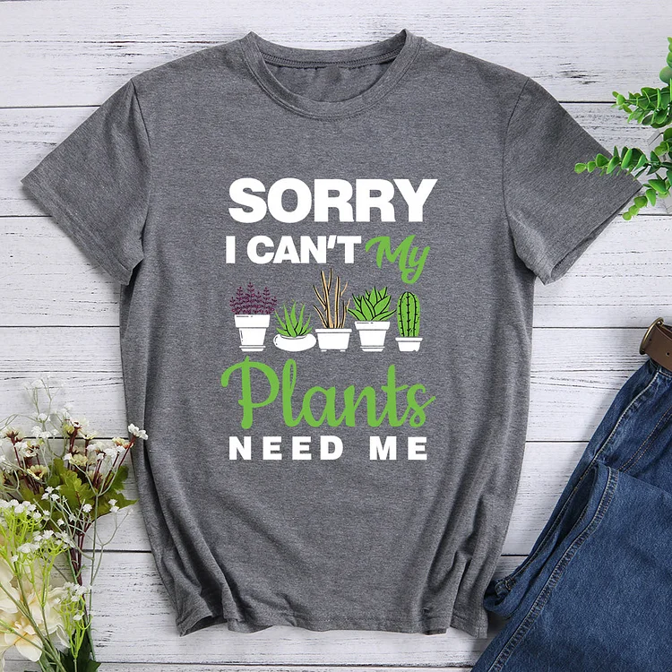 ANB - Sorry I Can't My Plants Need Me T-Shirt-012114