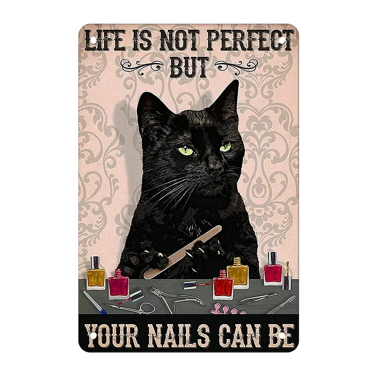 Cat - Life Is Not Perfect But your Nails Can Be Vintage Tin Signs/Wooden Signs - 7.9x11.8in & 11.8x15.7in