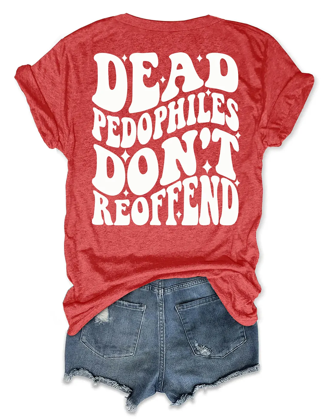Dead Pedophiles Don&rsquo;t Reoffend T-shirt