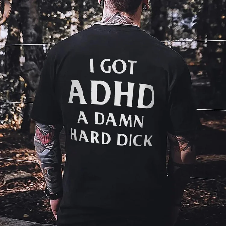 I Got ADHD A Damn Hard Dick Printed Men's T-shirt