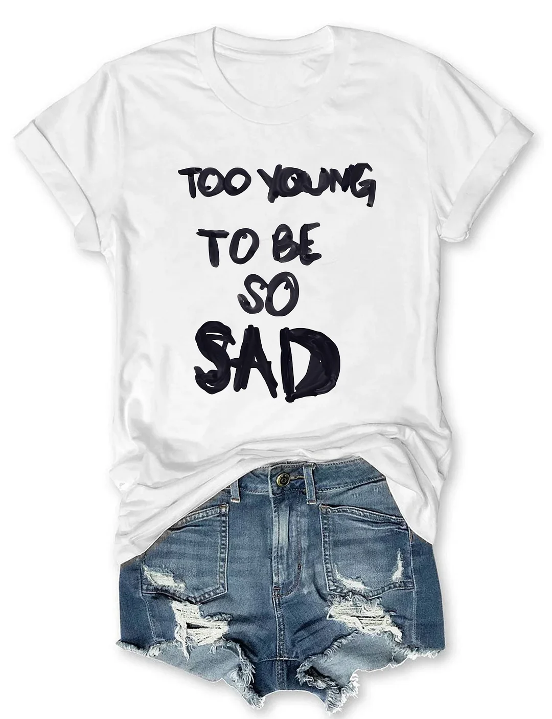 Too Young Too Be So Sad T-shirt