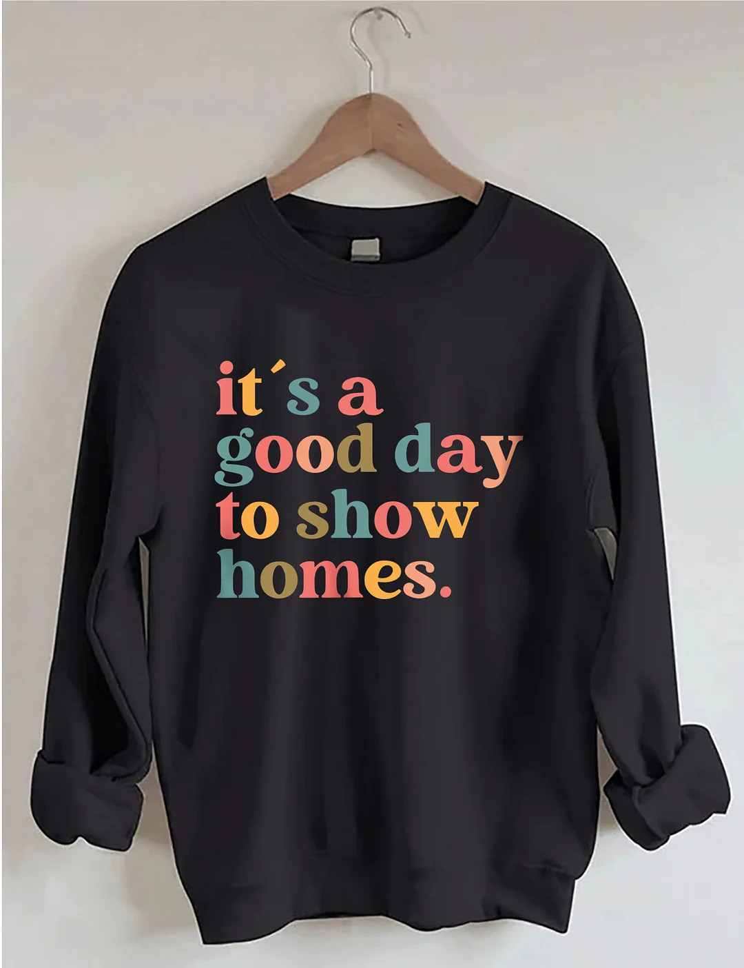 It's A Good Day To Show Homes Realtor Sweatshirt