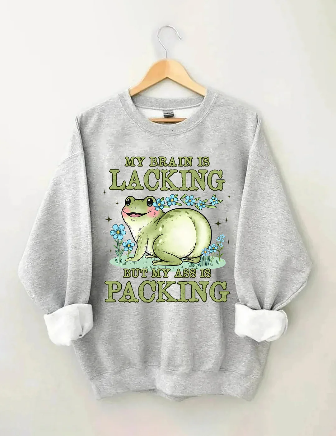 My Brain Is Lacking But My Ass Is Packing Sweatshirt