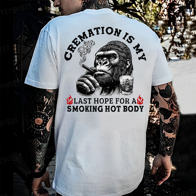 Cremation Is My Last Hope For A Smoking Hot Body Monkey T-shirt