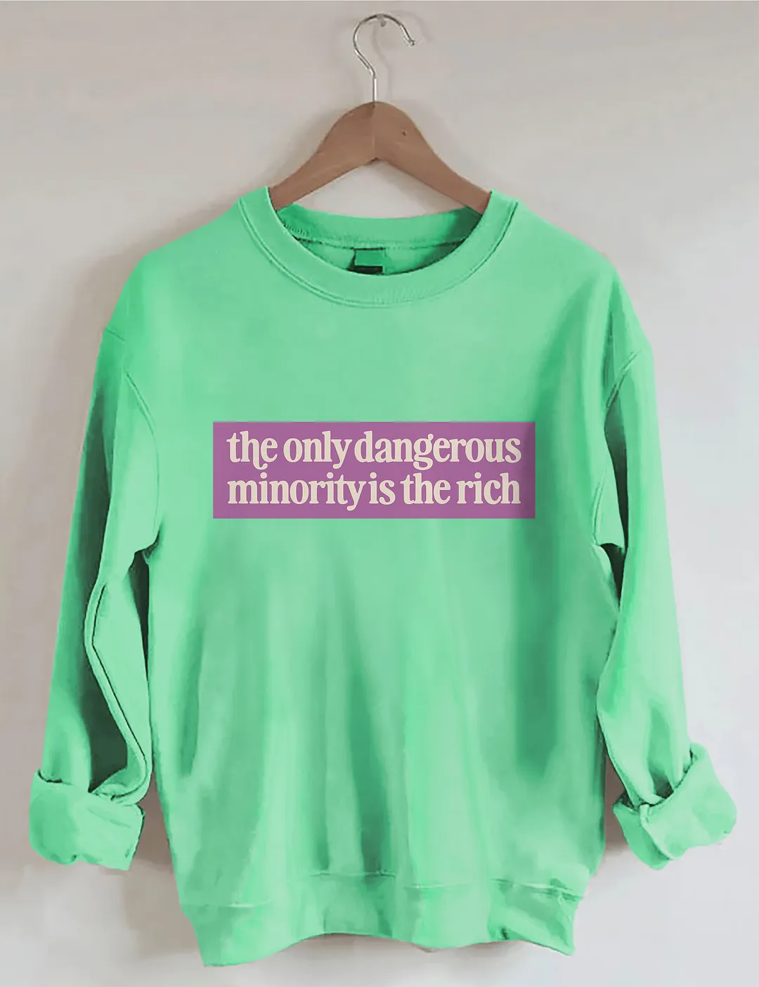 The Only Dangerous Minority Is The Rich Sweatshirt