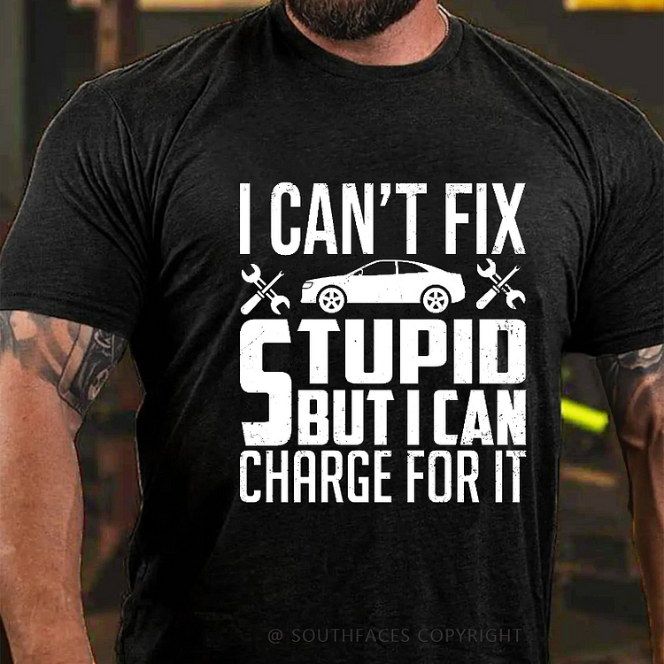 I Can't Fix Stupid But I Can Charge For It T-shirt