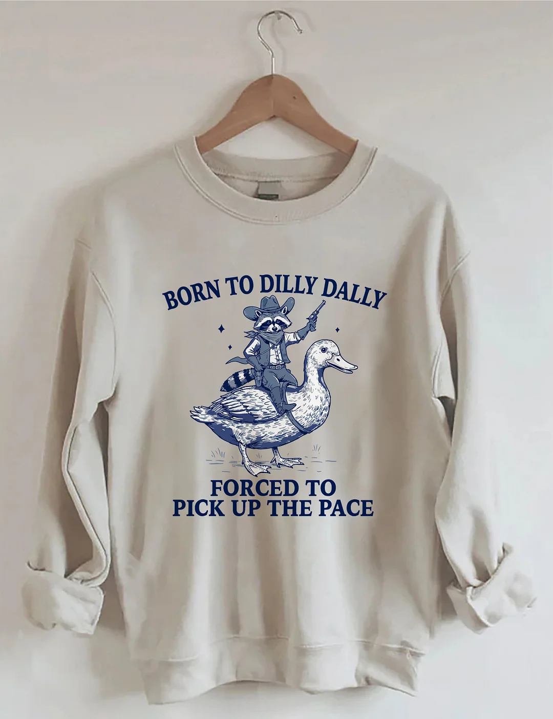 Born To Dilly Dally Forced To Pick Up The Pace Sweatshirt