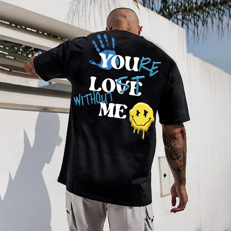 Street "YOU LOVE ME,YOU'RE LOST WITHOUT ME" Letter Floral Print T-Shirt