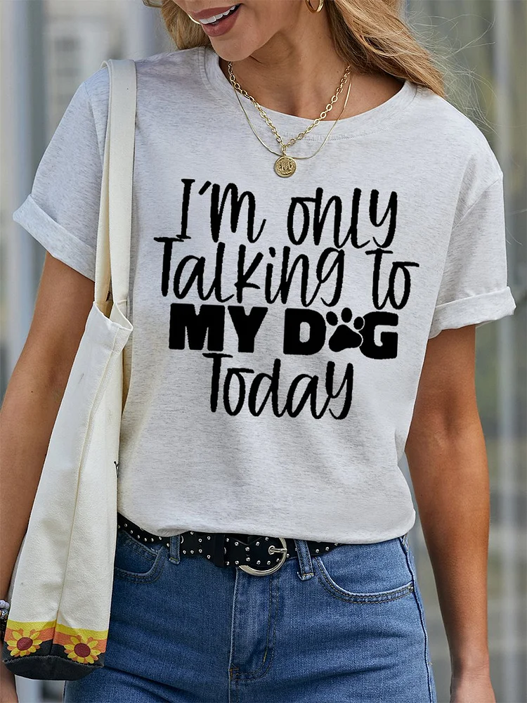 Bestdealfriday I Am Only Talking To My Dog Today Women's T-Shirt 11834469
