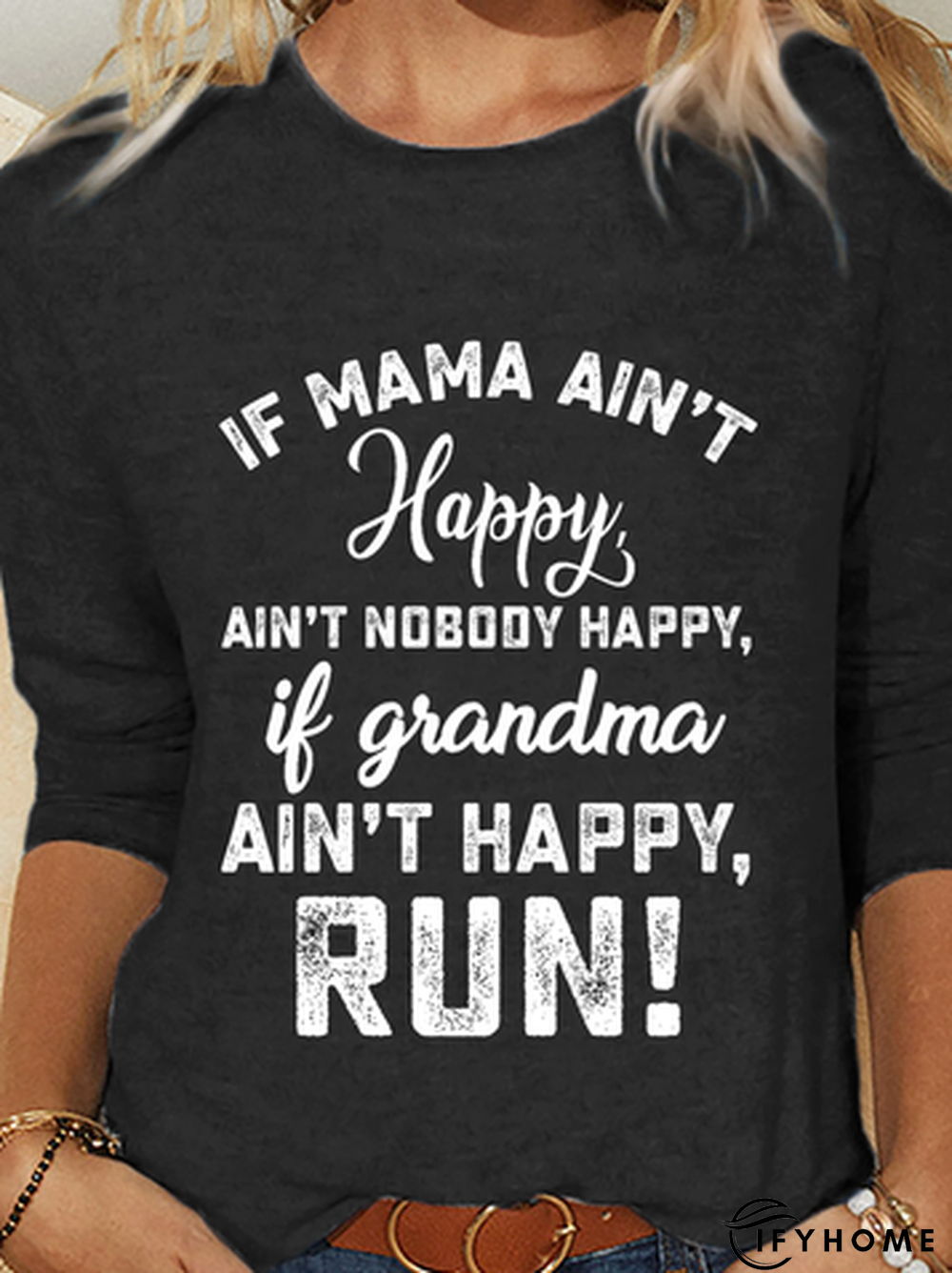 If Mama Ain&rsquo;t Happy Ain&rsquo;t Nobody Happy If Grandma Ain&rsquo;t Happy Run Women's  T-shirt | IFYHOME