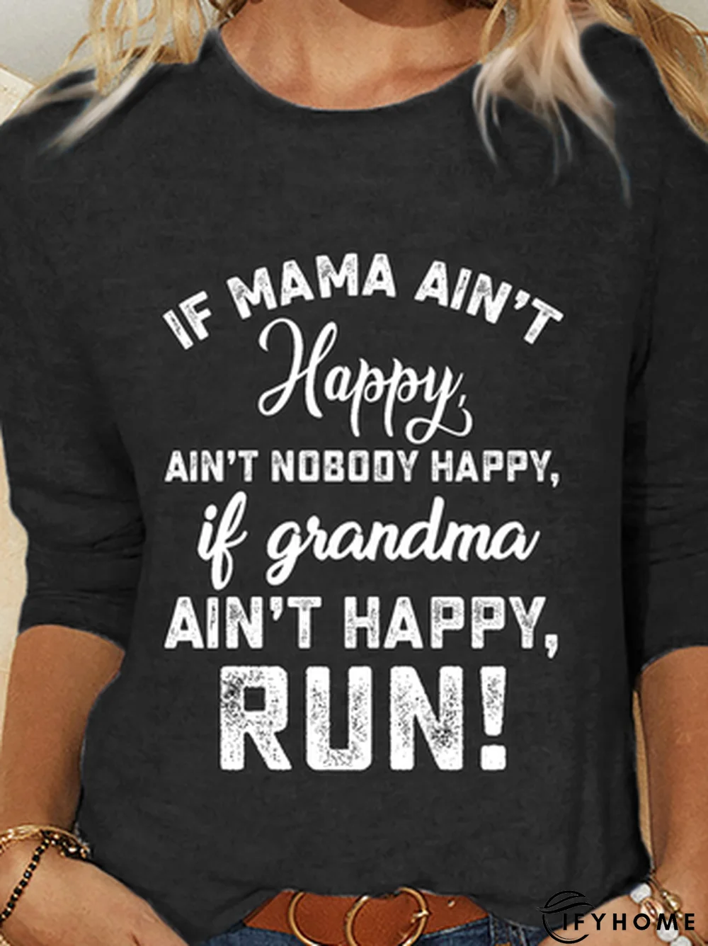 If Mama Ain&rsquo;t Happy Ain&rsquo;t Nobody Happy If Grandma Ain&rsquo;t Happy Run Women's  T-shirt | IFYHOME