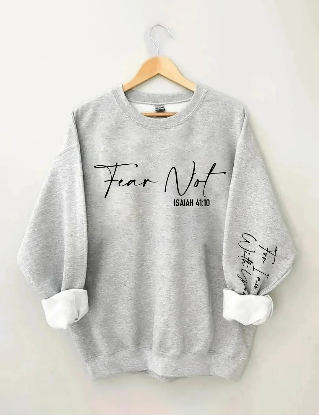 Fear Not Isaiah 41:10 Sweatshirt