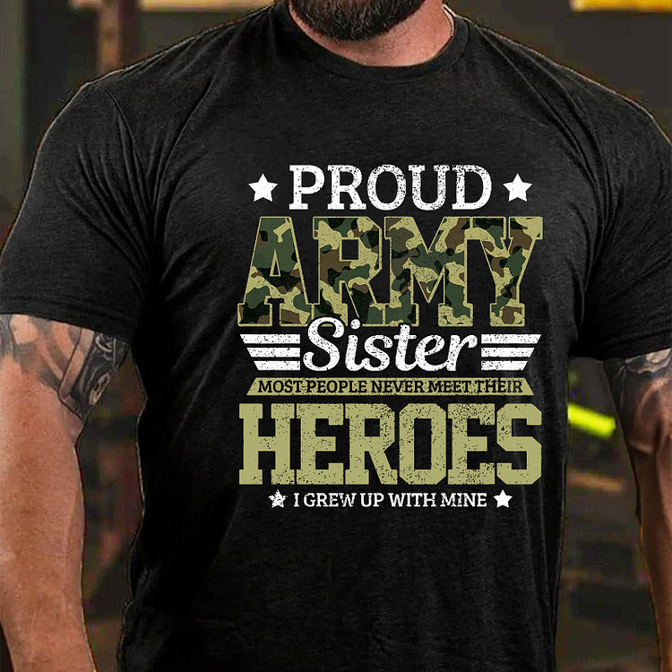 Proud Sister Most People Never Meet Their Heroes I Grew Up With Mine T-shirt