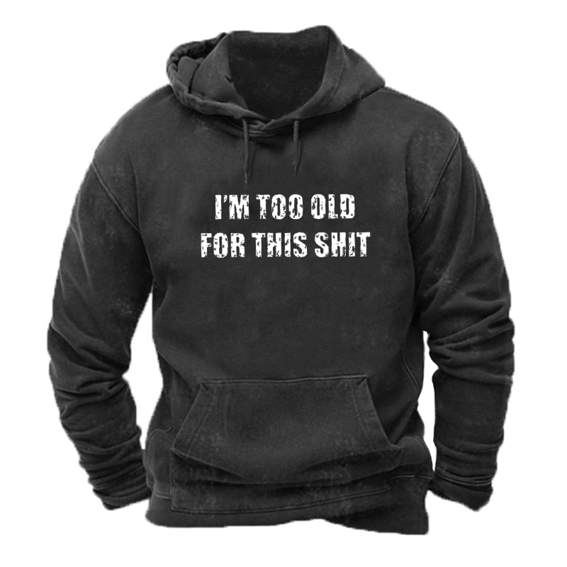 I'm Too Old For This Shit Hoodie