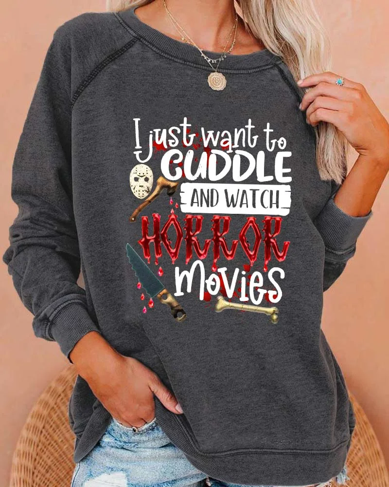 I Just Want To Cuddle and Watch Horror Movies Sweatshirt