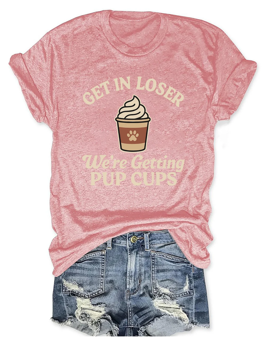 Get In Loser We're Getting Pup Cups T-shirt